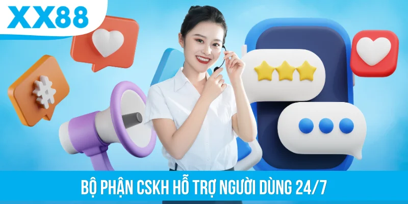 Bộ phận CSKH hỗ trợ người dùng 24/7