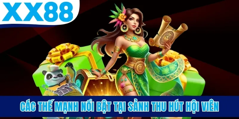 Các thế mạnh nổi bật tại sảnh thu hút hội viên