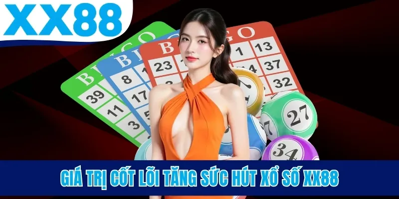 Giá trị cốt lõi tăng sức hút xổ số XX88