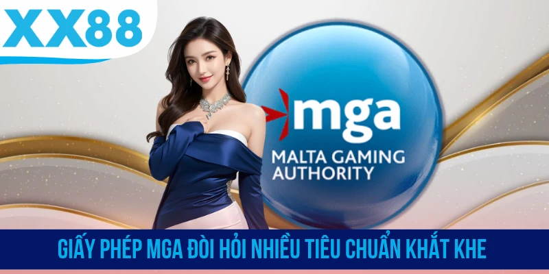 Giấy phép MGA đòi hỏi nhiều tiêu chuẩn khắt khe