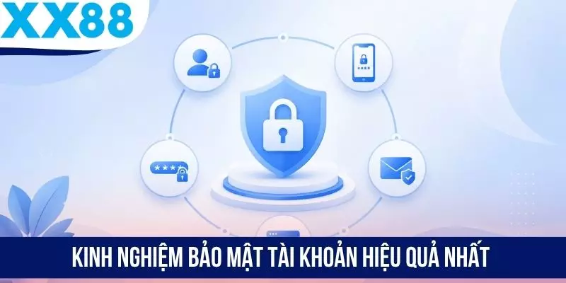 Kinh nghiệm bảo mật tài khoản hiệu quả nhất