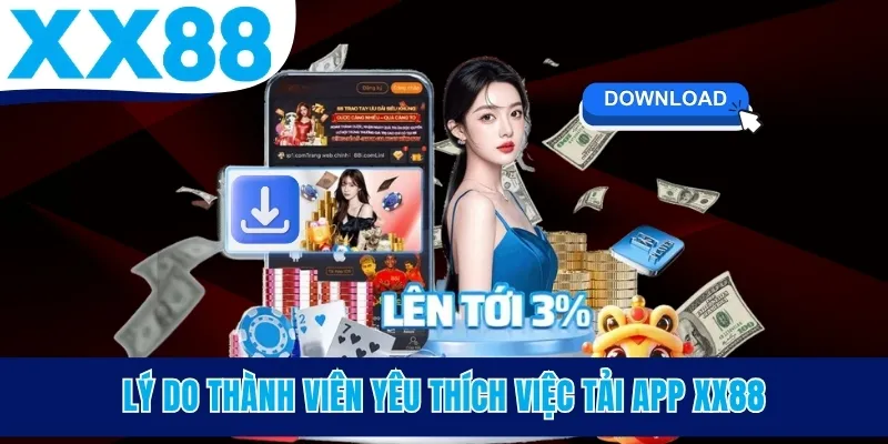 Lý do thành viên yêu thích việc tải app XX88