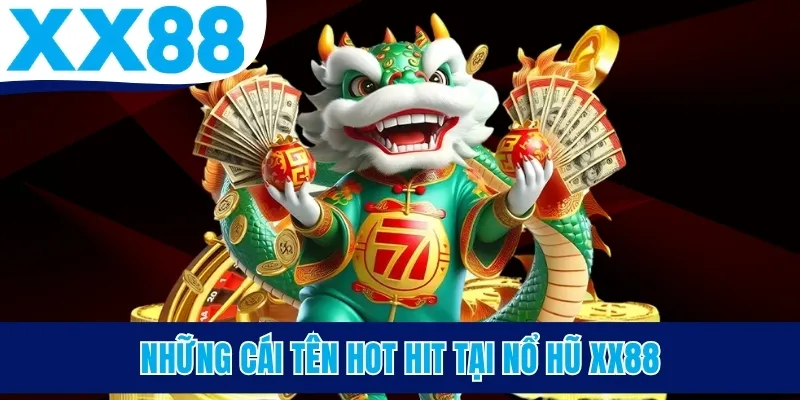 Những cái tên hot hit tại nổ hũ XX88