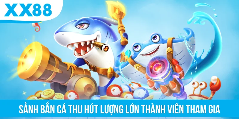 Sảnh bắn cá thu hút lượng lớn thành viên tham gia