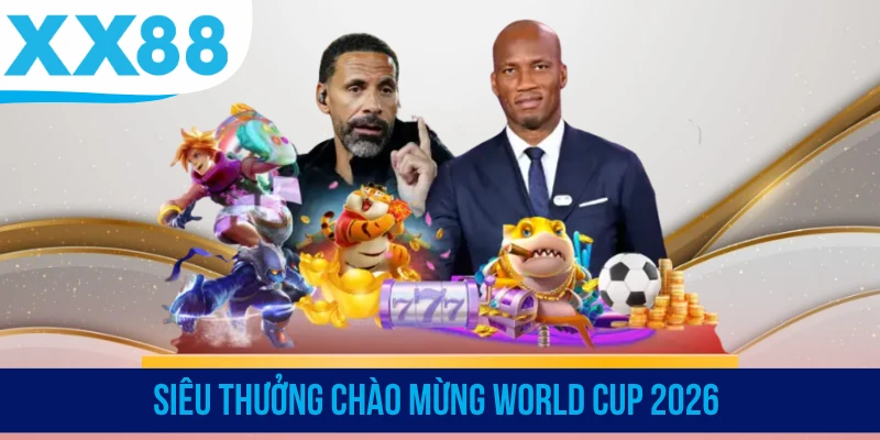 Siêu thưởng chào mừng World Cup 2026