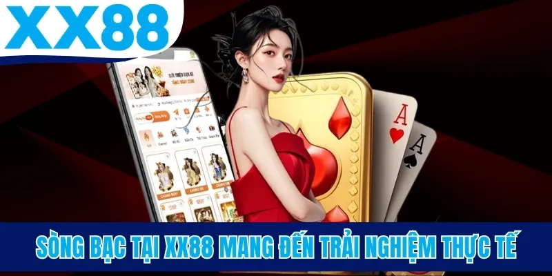Sòng bạc tại XX88 mang đến trải nghiệm thực tế