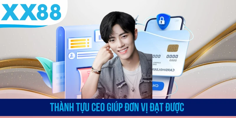 Thành tựu CEO giúp đơn vị đạt được