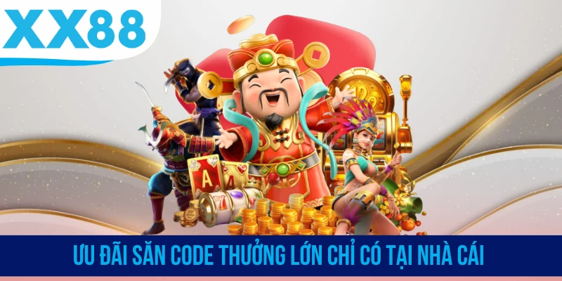 Ưu đãi săn code thưởng lớn chỉ có tại nhà cái